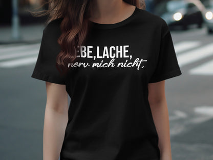 Liebe Lache Nerv Mich Nicht Graphic T-Shirt
