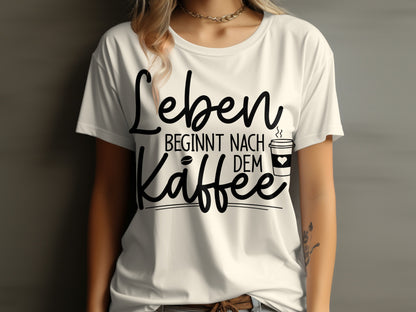 Leben Beginnt Nach Dem Kaffee Shirt