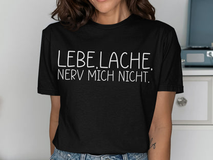 Lebe Lache Nerv Mich Nicht T-Shirt