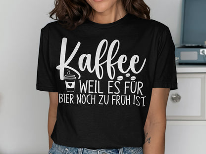 Kaffee Weil Es Für Bier Noch Zu Früh Ist Shirt