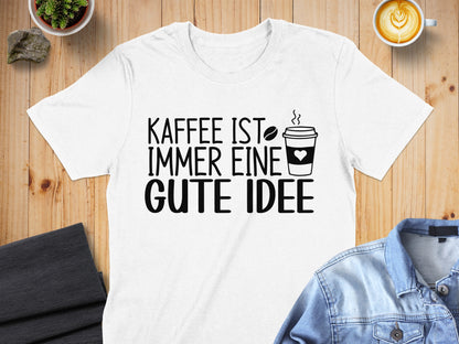 Kaffee Ist Immer Eine Gute Idee T-shirt